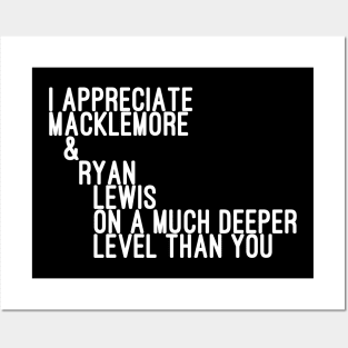 I Appreciate Macklemore & Ryan Lewis on a Much Deeper Level Than You Posters and Art